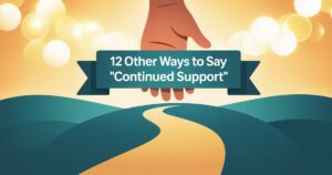 12 Other Ways to Say "Continued Support"