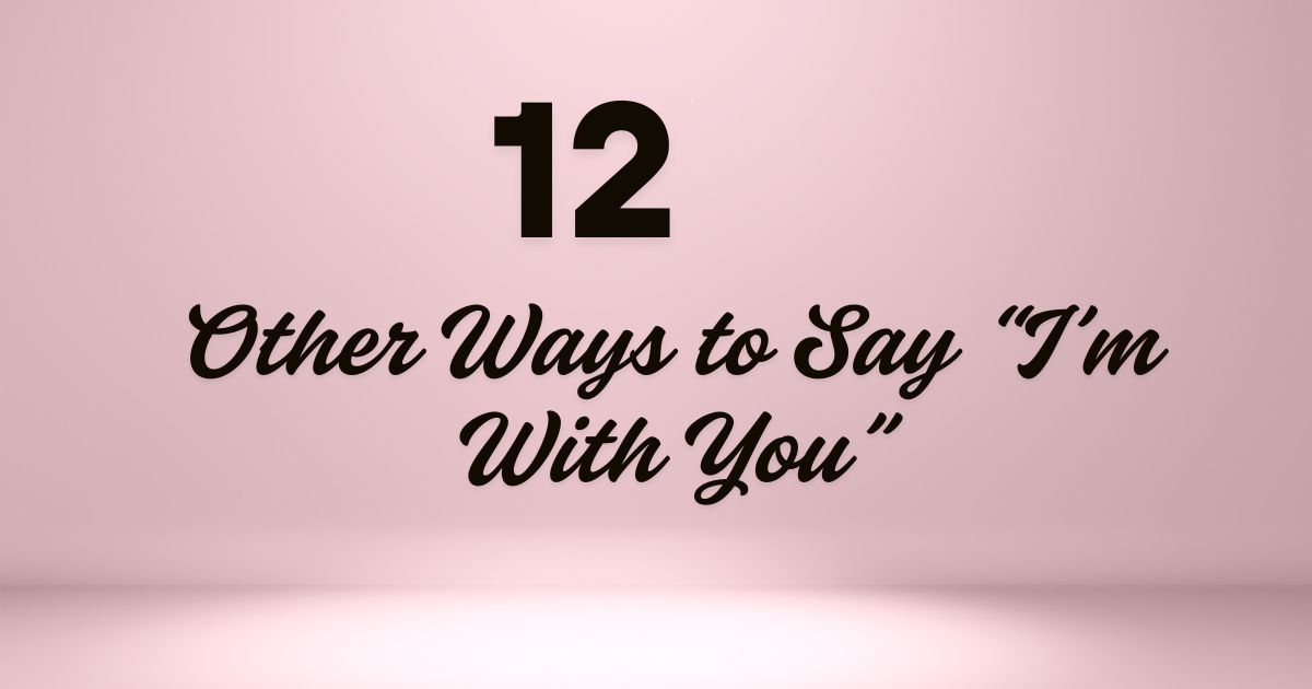 12 Other Ways to Say “I’m With You”