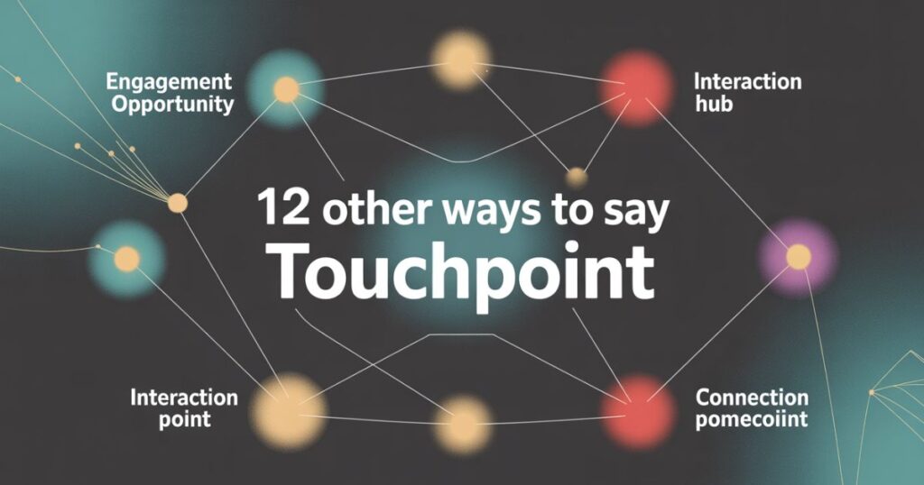 12 Other Ways to Say “Touchpoint”