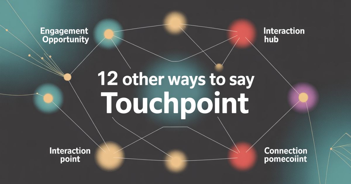 12 Other Ways to Say “Touchpoint”