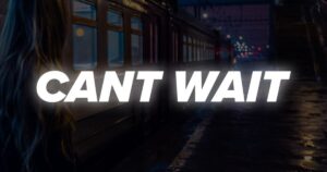 Can’t Wait
