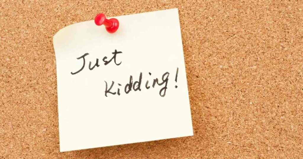 Just Kidding