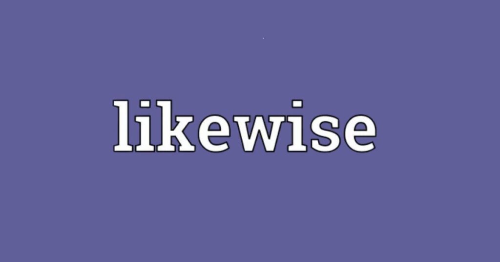 Likewise
