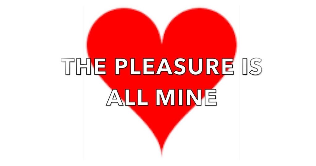 Pleasure Is All Mine