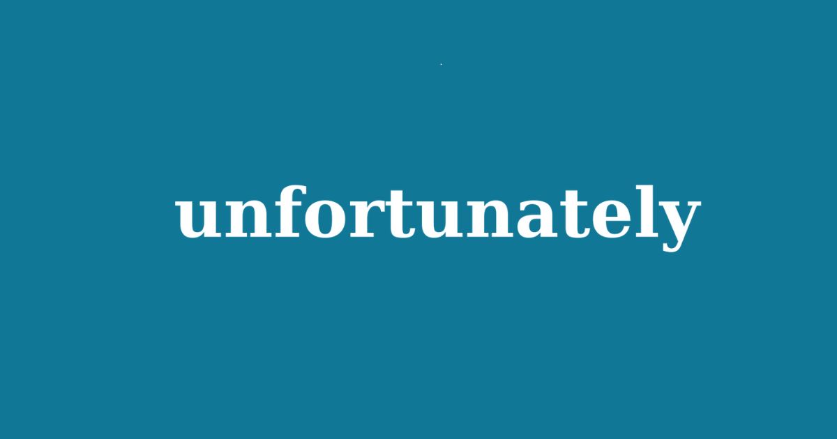 Unfortunately