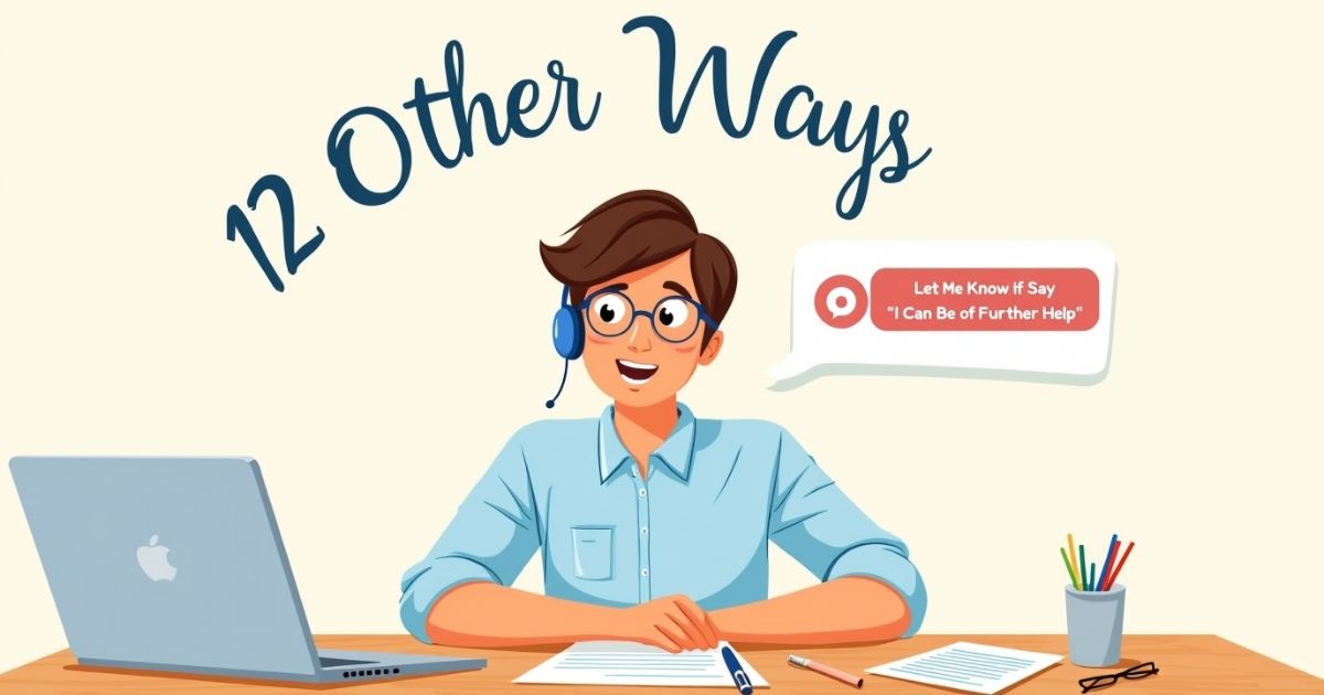 12 Other Ways to Say “Let Me Know if I Can Be of Further Help”