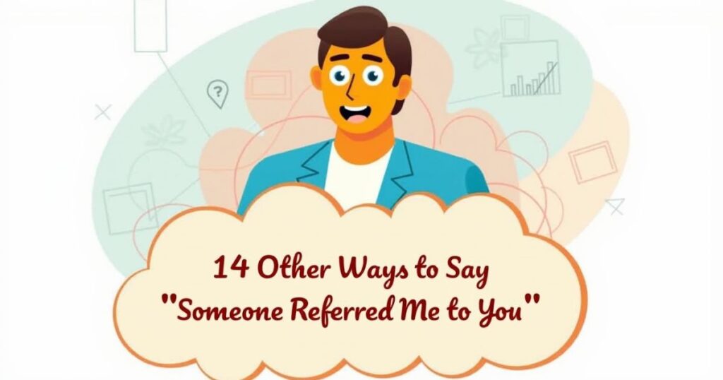 14 Other Ways to Say “Someone Referred Me to You”