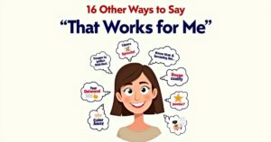 16 Other Ways to Say “That Works for Me”