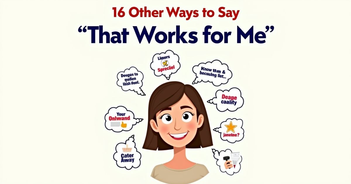 16 Other Ways to Say “That Works for Me”