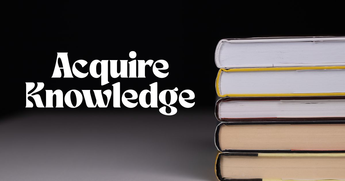 Acquire Knowledge