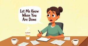 Let Me Know When You Are Done