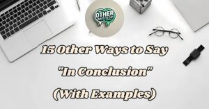 15 Other Ways to Say In Conclusion
