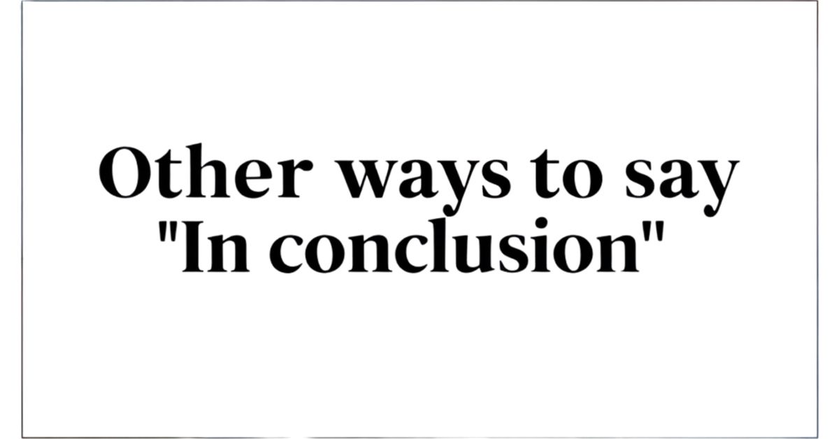 Other Ways to Say “In Conclusion”