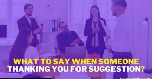  10 Other Ways to Say “Thank You for Your Suggestion”