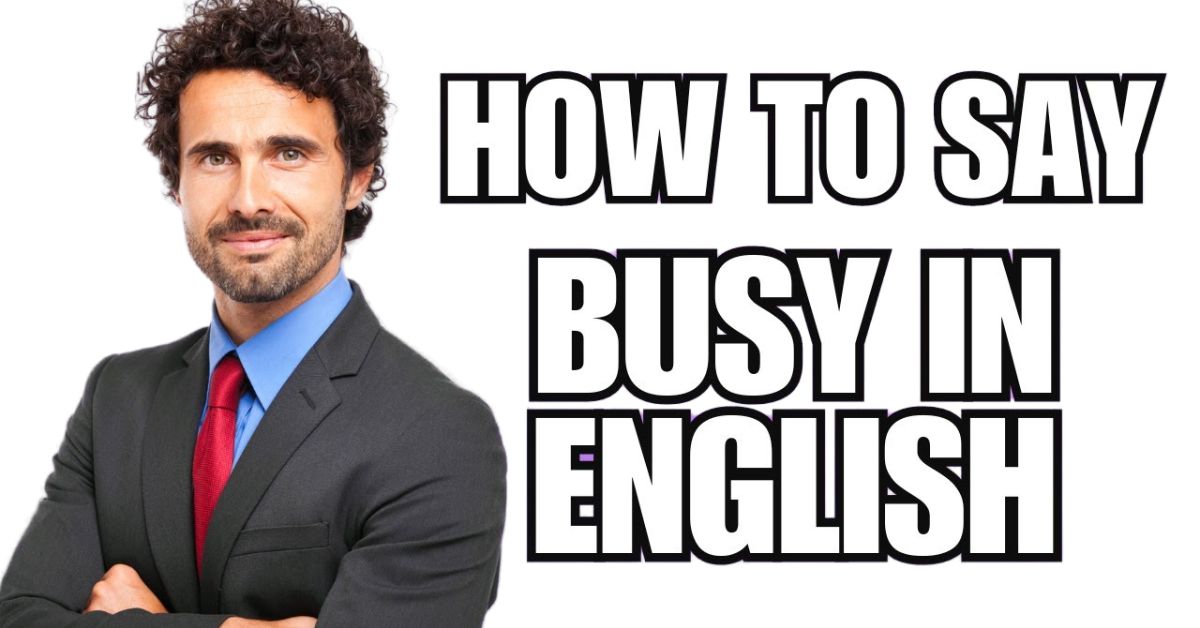Other Ways to Say “Busy Person”